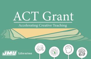 ACT Grant, James Madison University Libraries 2017-2020
